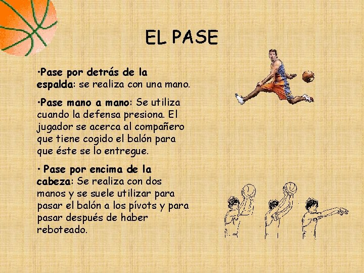 EL PASE • Pase por detrás de la espalda: se realiza con una mano. EL PASE • Pase por detrás de la espalda: se realiza con una mano.