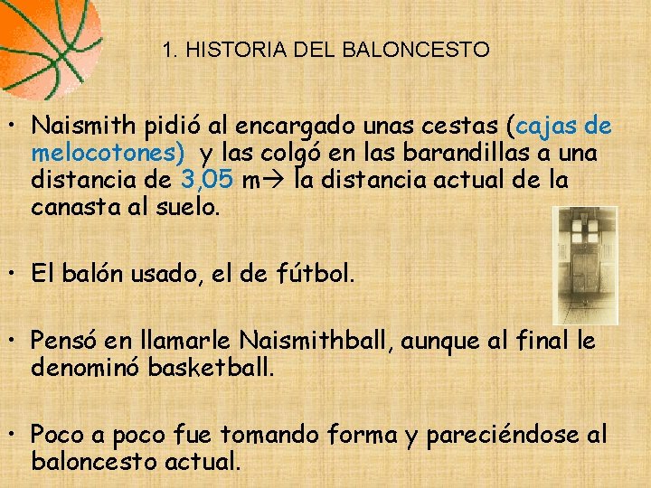 1. HISTORIA DEL BALONCESTO • Naismith pidió al encargado unas cestas (cajas de melocotones)