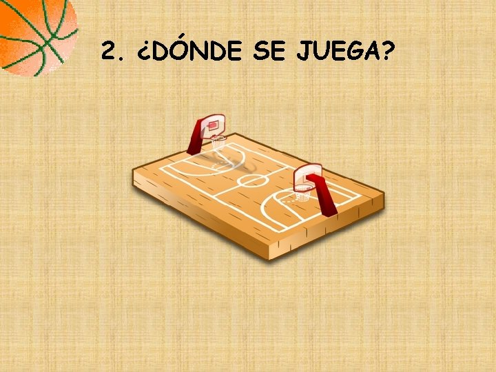 2. ¿DÓNDE SE JUEGA? 