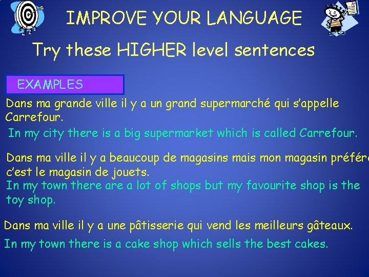 IMPROVE YOUR LANGUAGE Try these HIGHER level sentences EXAMPLES Dans ma grande ville il