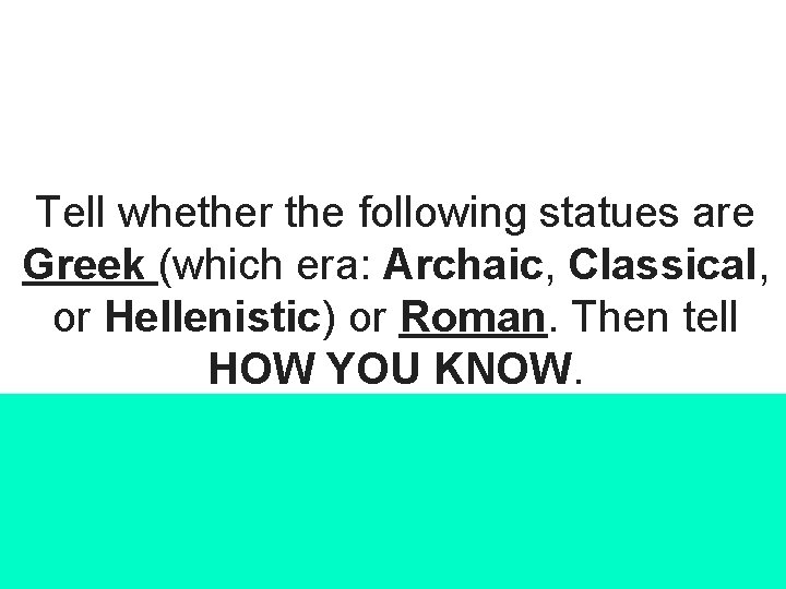 Tell whether the following statues are Greek (which era: Archaic, Classical, or Hellenistic) or