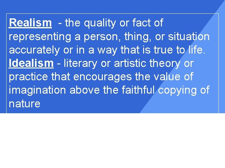 Realism - the quality or fact of representing a person, thing, or situation accurately