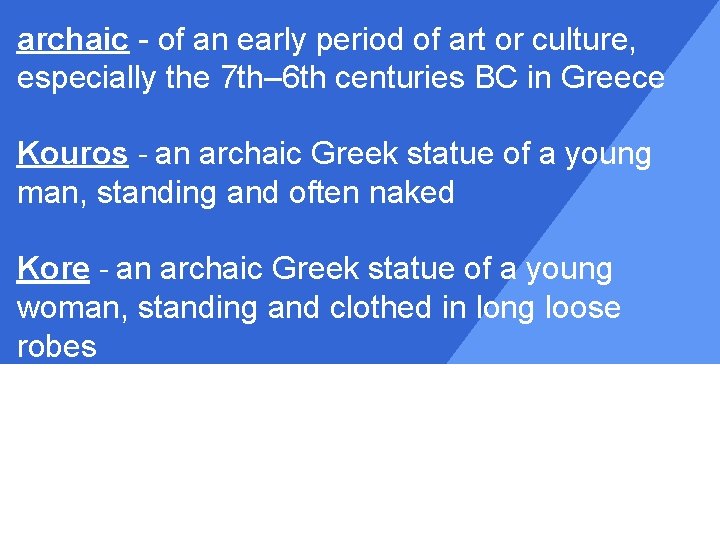 archaic - of an early period of art or culture, especially the 7 th–