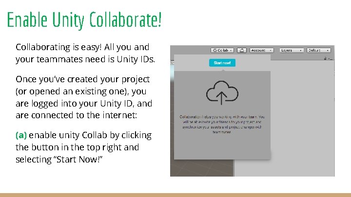 Enable Unity Collaborate! Collaborating is easy! All you and your teammates need is Unity