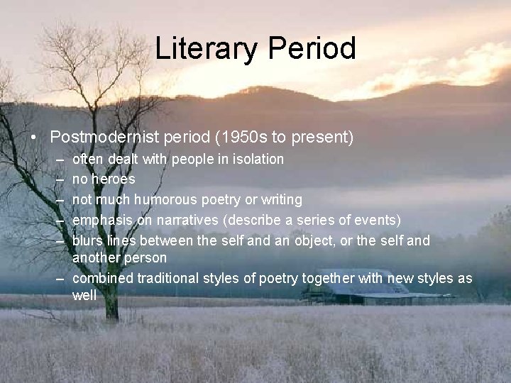 Literary Period • Postmodernist period (1950 s to present) – – – often dealt