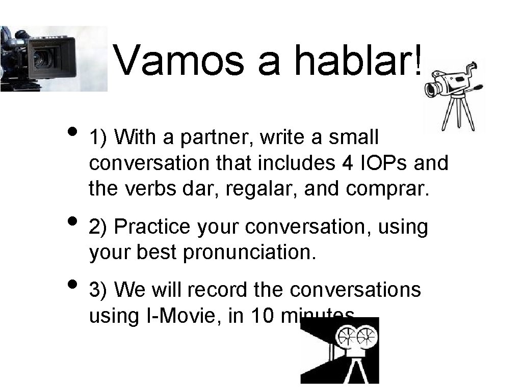 ¡Vamos a hablar! • 1) With a partner, write a small conversation that includes