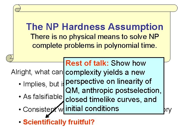 The NP Hardness Assumption There is no physical means to solve NP complete problems