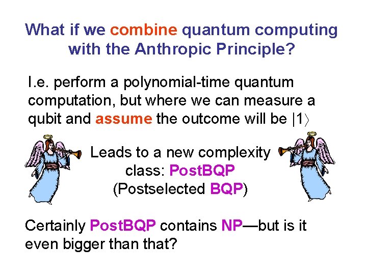 What if we combine quantum computing with the Anthropic Principle? I. e. perform a