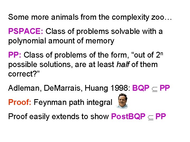 Some more animals from the complexity zoo… PSPACE: Class of problems solvable with a