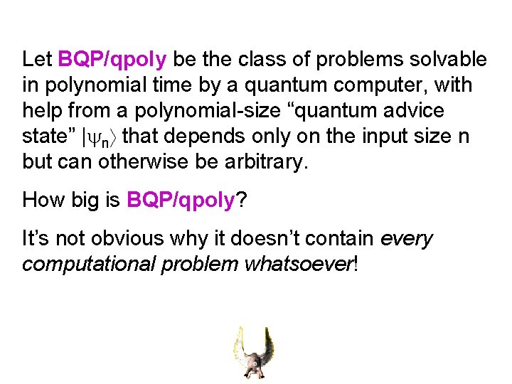 Let BQP/qpoly be the class of problems solvable in polynomial time by a quantum