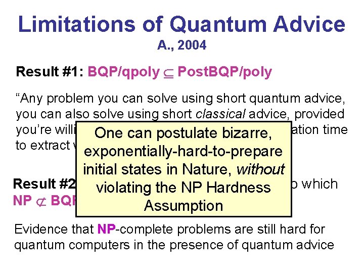 Limitations of Quantum Advice A. , 2004 Result #1: BQP/qpoly Post. BQP/poly “Any problem