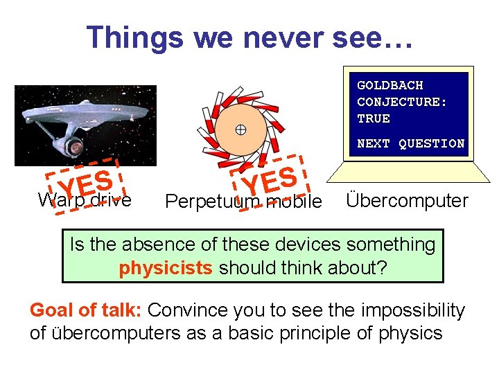 Things we never see… GOLDBACH CONJECTURE: TRUE NEXT QUESTION S E Y Warp drive