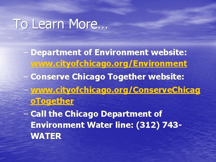To Learn More… – Department of Environment website: www. cityofchicago. org/Environment – Conserve Chicago
