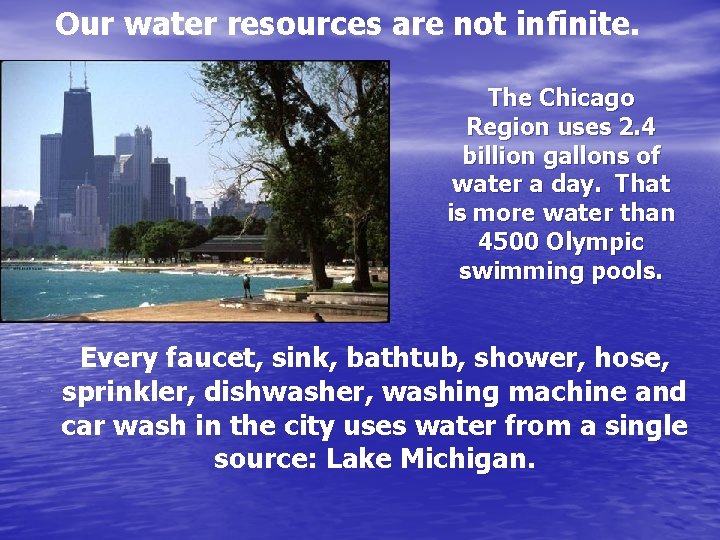 Our water resources are not infinite. The Chicago Region uses 2. 4 billion gallons