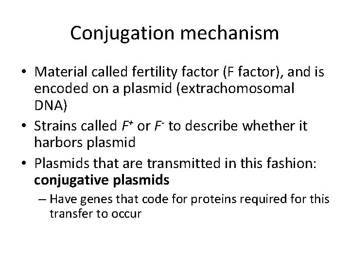 Conjugation mechanism • Material called fertility factor (F factor), and is encoded on a