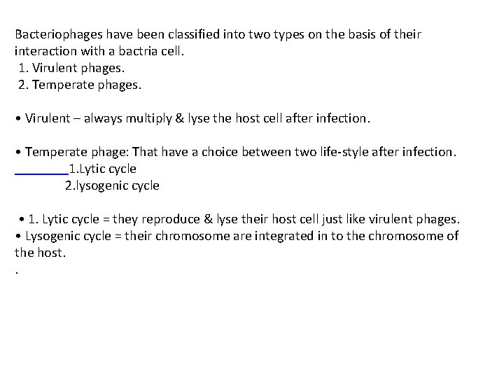 Bacteriophages have been classified into two types on the basis of their interaction with