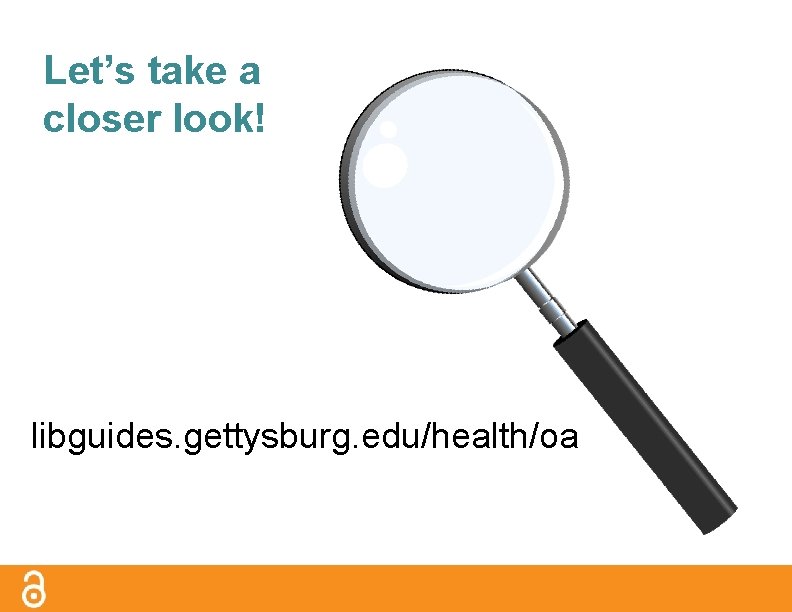 Let’s take a closer look! libguides. gettysburg. edu/health/oa 