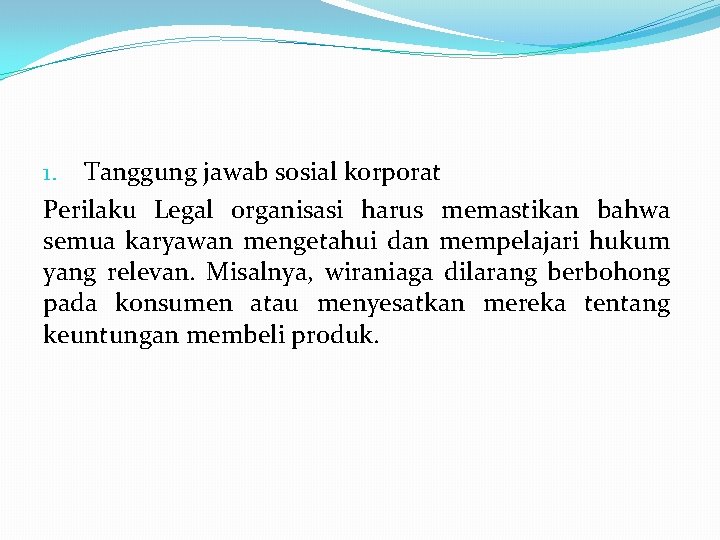 1. Tanggung jawab sosial korporat Perilaku Legal organisasi harus memastikan bahwa semua karyawan mengetahui