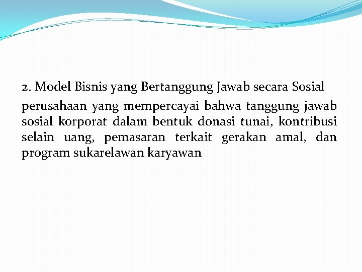 2. Model Bisnis yang Bertanggung Jawab secara Sosial perusahaan yang mempercayai bahwa tanggung jawab