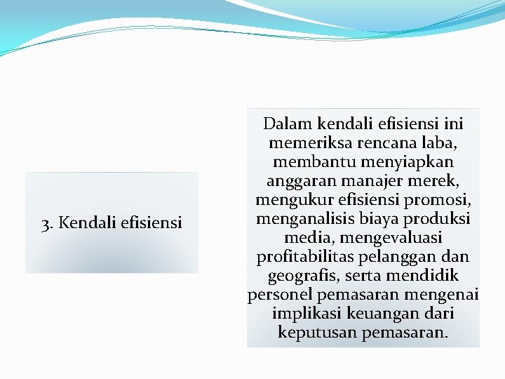 3. Kendali efisiensi Dalam kendali efisiensi ini memeriksa rencana laba, membantu menyiapkan anggaran manajer