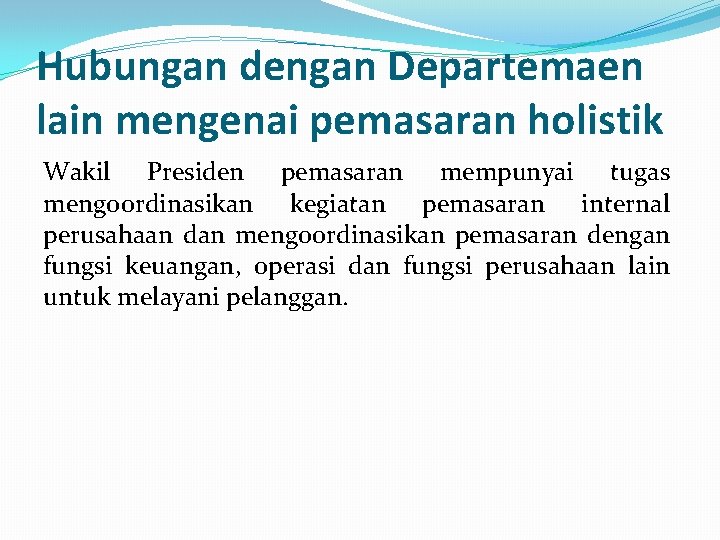 Hubungan dengan Departemaen lain mengenai pemasaran holistik Wakil Presiden pemasaran mempunyai tugas mengoordinasikan kegiatan