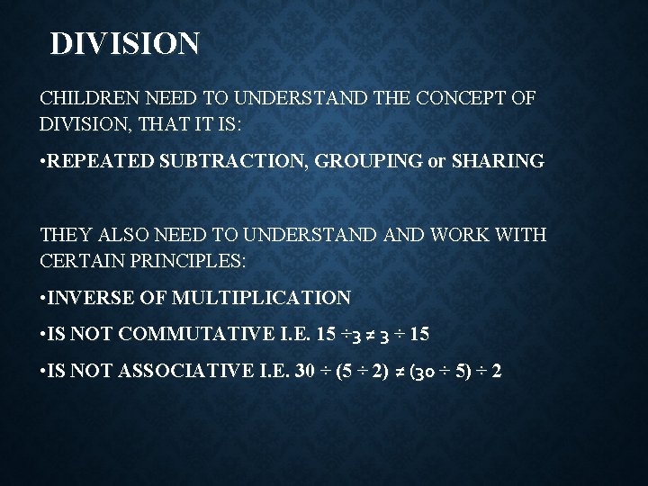 DIVISION CHILDREN NEED TO UNDERSTAND THE CONCEPT OF DIVISION, THAT IT IS: • REPEATED