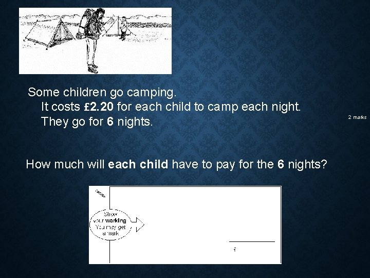Some children go camping. It costs £ 2. 20 for each child to camp