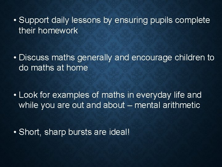  • Support daily lessons by ensuring pupils complete their homework • Discuss maths
