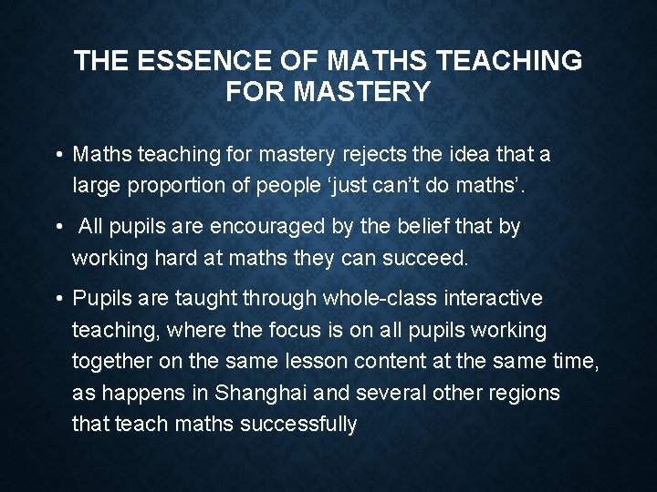 THE ESSENCE OF MATHS TEACHING FOR MASTERY • Maths teaching for mastery rejects the