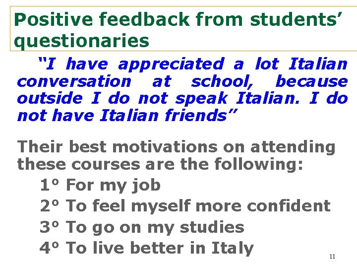 Positive feedback from students’ questionaries “I have appreciated a lot Italian conversation at school,