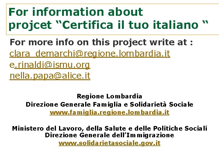 For information about projcet “Certifica il tuo italiano “ For more info on this