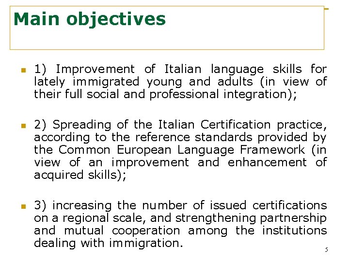 Main objectives n n n 1) Improvement of Italian language skills for lately immigrated