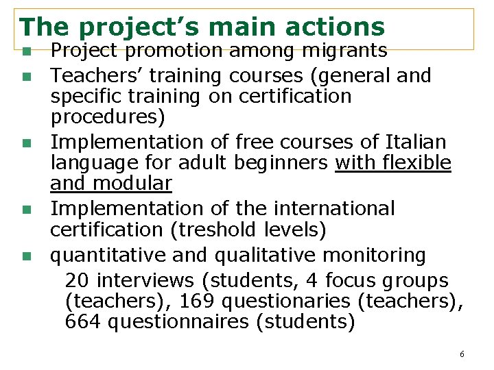 The project’s main actions n n n Project promotion among migrants Teachers’ training courses