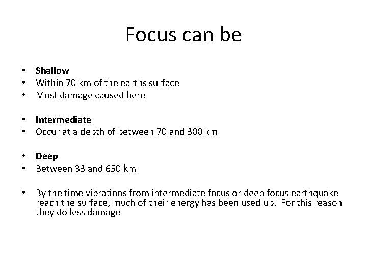 Focus can be • Shallow • Within 70 km of the earths surface •