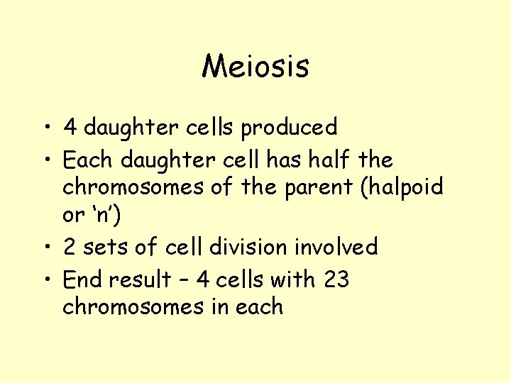 Meiosis • 4 daughter cells produced • Each daughter cell has half the chromosomes
