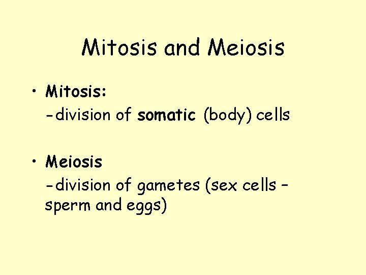 Mitosis and Meiosis • Mitosis: -division of somatic (body) cells • Meiosis -division of