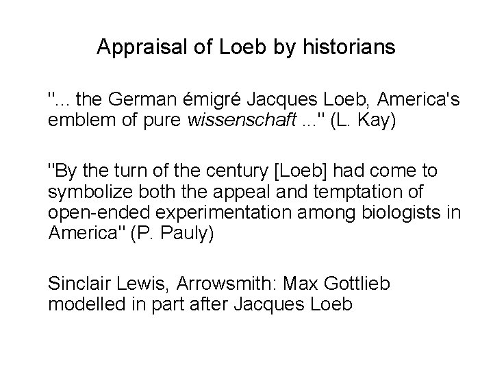 Appraisal of Loeb by historians ". . . the German émigré Jacques Loeb, America's