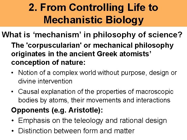 2. From Controlling Life to Mechanistic Biology What is ‘mechanism’ in philosophy of science?