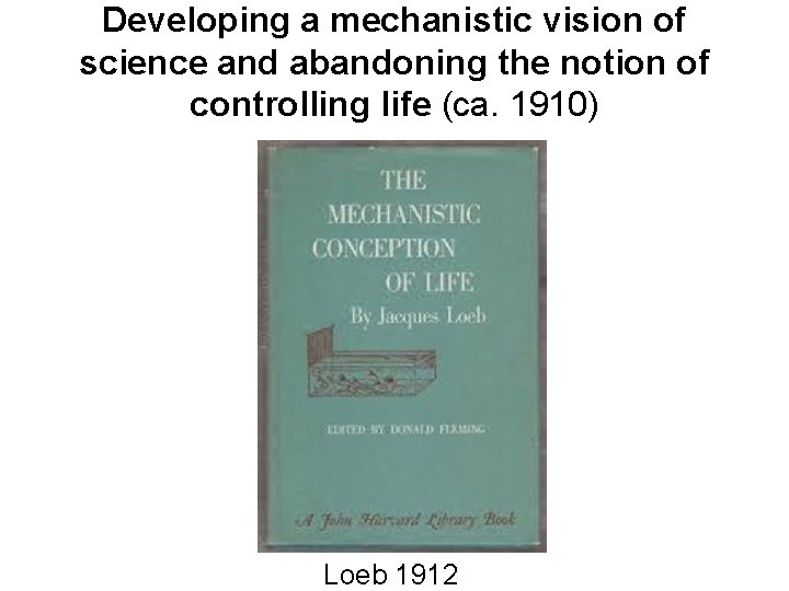 Developing a mechanistic vision of science and abandoning the notion of controlling life (ca.