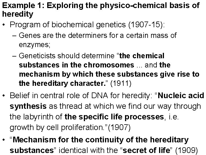 Example 1: Exploring the physico-chemical basis of heredity • Program of biochemical genetics (1907