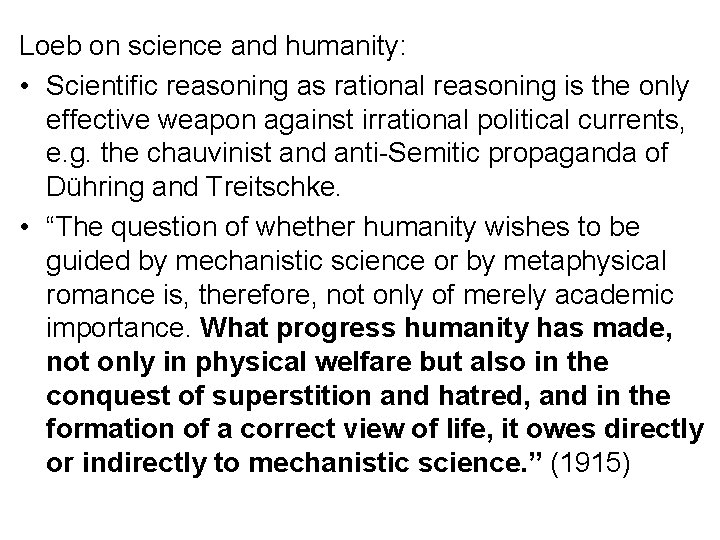 Loeb on science and humanity: • Scientific reasoning as rational reasoning is the only