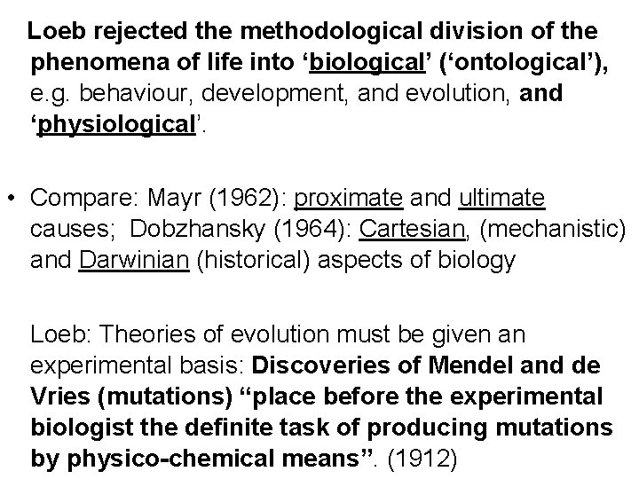 Loeb rejected the methodological division of the phenomena of life into ‘biological’ (‘ontological’), e.