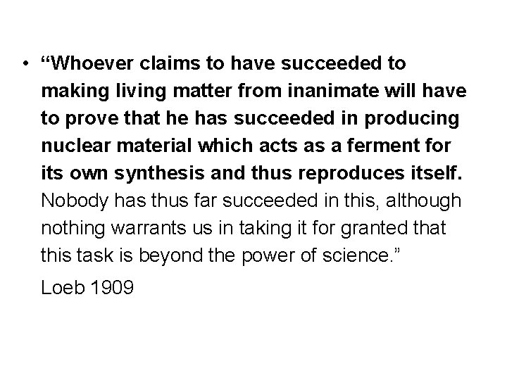  • “Whoever claims to have succeeded to making living matter from inanimate will