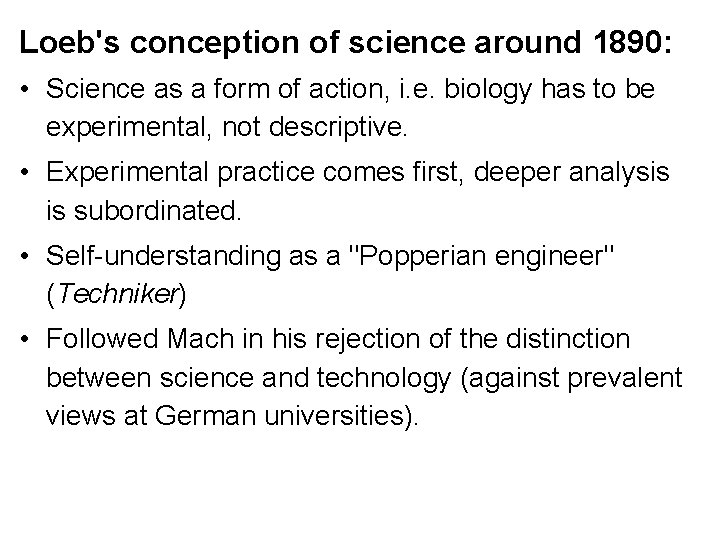 Loeb's conception of science around 1890: • Science as a form of action, i.