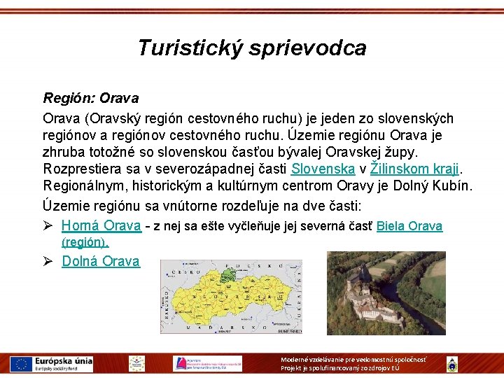 Turistický sprievodca Región: Orava (Oravský región cestovného ruchu) je jeden zo slovenských regiónov a Turistický sprievodca Región: Orava (Oravský región cestovného ruchu) je jeden zo slovenských regiónov a