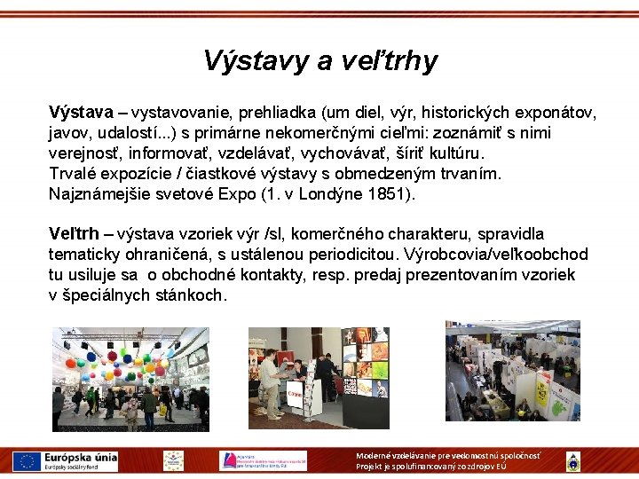 Výstavy a veľtrhy Výstava – vystavovanie, prehliadka (um diel, výr, historických exponátov, javov, udalostí. Výstavy a veľtrhy Výstava – vystavovanie, prehliadka (um diel, výr, historických exponátov, javov, udalostí.