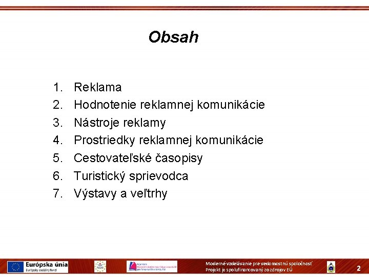 Obsah 1. 2. 3. 4. 5. 6. 7. Reklama Hodnotenie reklamnej komunikácie Nástroje reklamy Obsah 1. 2. 3. 4. 5. 6. 7. Reklama Hodnotenie reklamnej komunikácie Nástroje reklamy