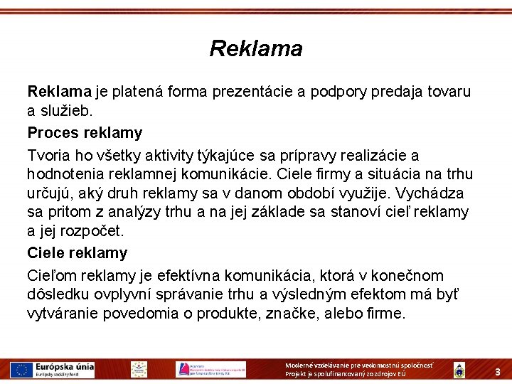 Reklama je platená forma prezentácie a podpory predaja tovaru a služieb. Proces reklamy Tvoria Reklama je platená forma prezentácie a podpory predaja tovaru a služieb. Proces reklamy Tvoria