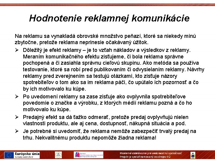 Hodnotenie reklamnej komunikácie Na reklamu sa vynakladá obrovské množstvo peňazí, ktoré sa niekedy minú Hodnotenie reklamnej komunikácie Na reklamu sa vynakladá obrovské množstvo peňazí, ktoré sa niekedy minú