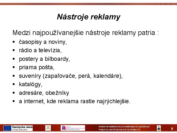 Nástroje reklamy Medzi najpoužívanejšie nástroje reklamy patria : § § § § časopisy a Nástroje reklamy Medzi najpoužívanejšie nástroje reklamy patria : § § § § časopisy a